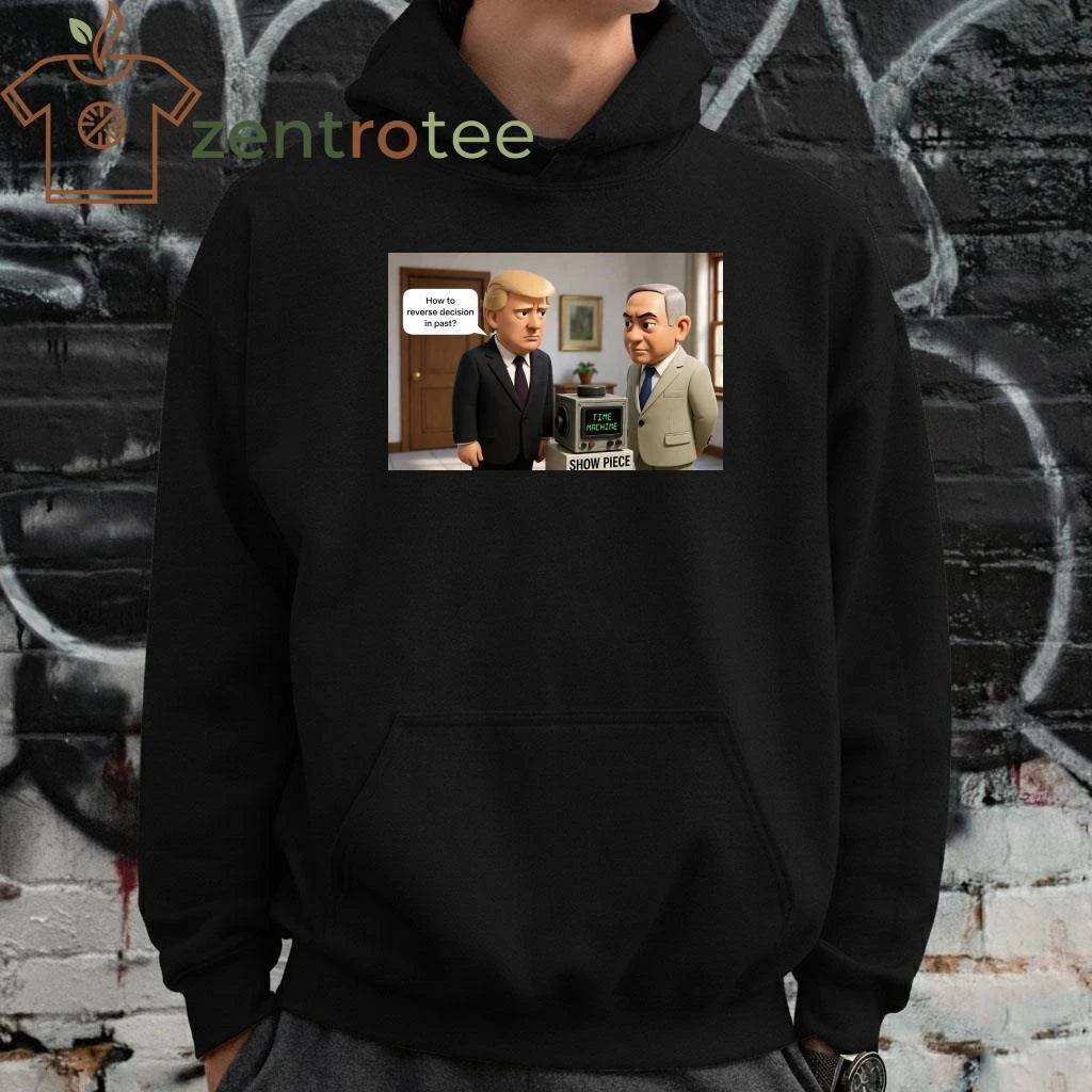 Nice How to reverse decision in past Trump Netanyahu tee