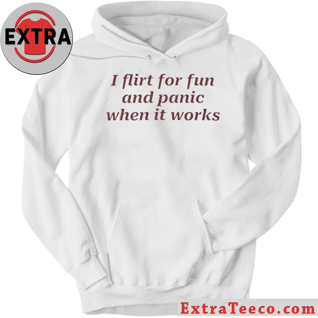 Nice I Flirt For Fun And Panic When It Works Shirt