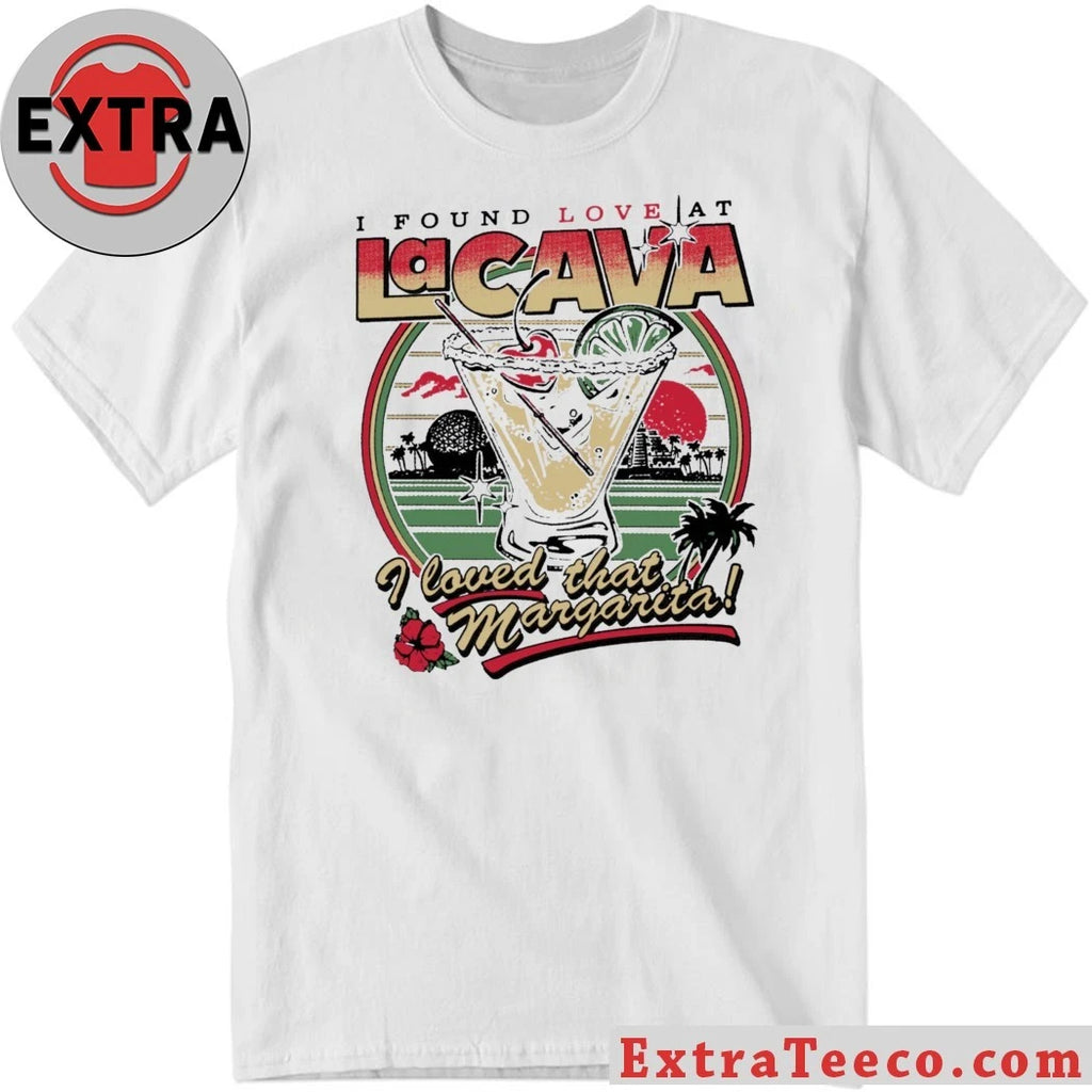 Nice I Found Love At La Cava Ringer I Loved That Margarita Shirt