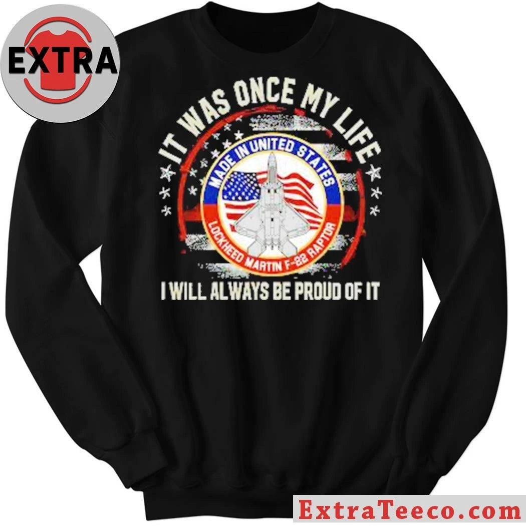 Nice It Was Once My Life I Will Always Be Proud Of It Lockheed Martin’s F-22 Raptor fighter jet T-Shirt