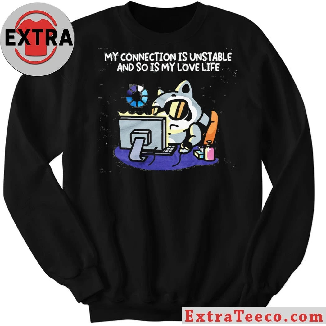 Nice My Connection Is Unstable And So Is My Love Life T-Shirt