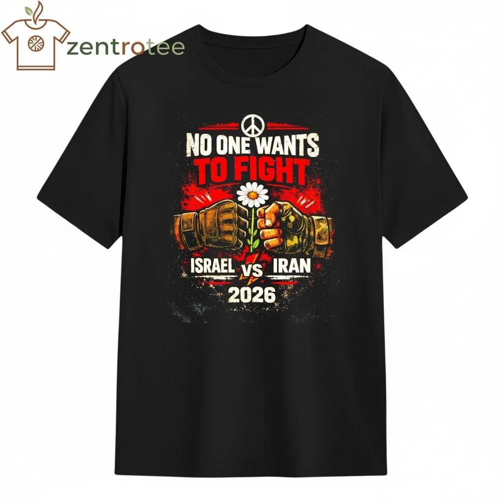 Nice No One Wants To Fight Israel vs Iran 2026 Anti-War Graphic T-Shirt