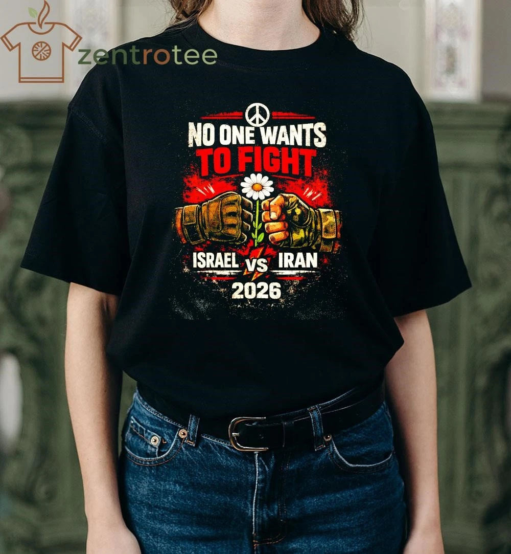 Nice No One Wants To Fight Israel vs Iran 2026 Anti-War Graphic T-Shirt