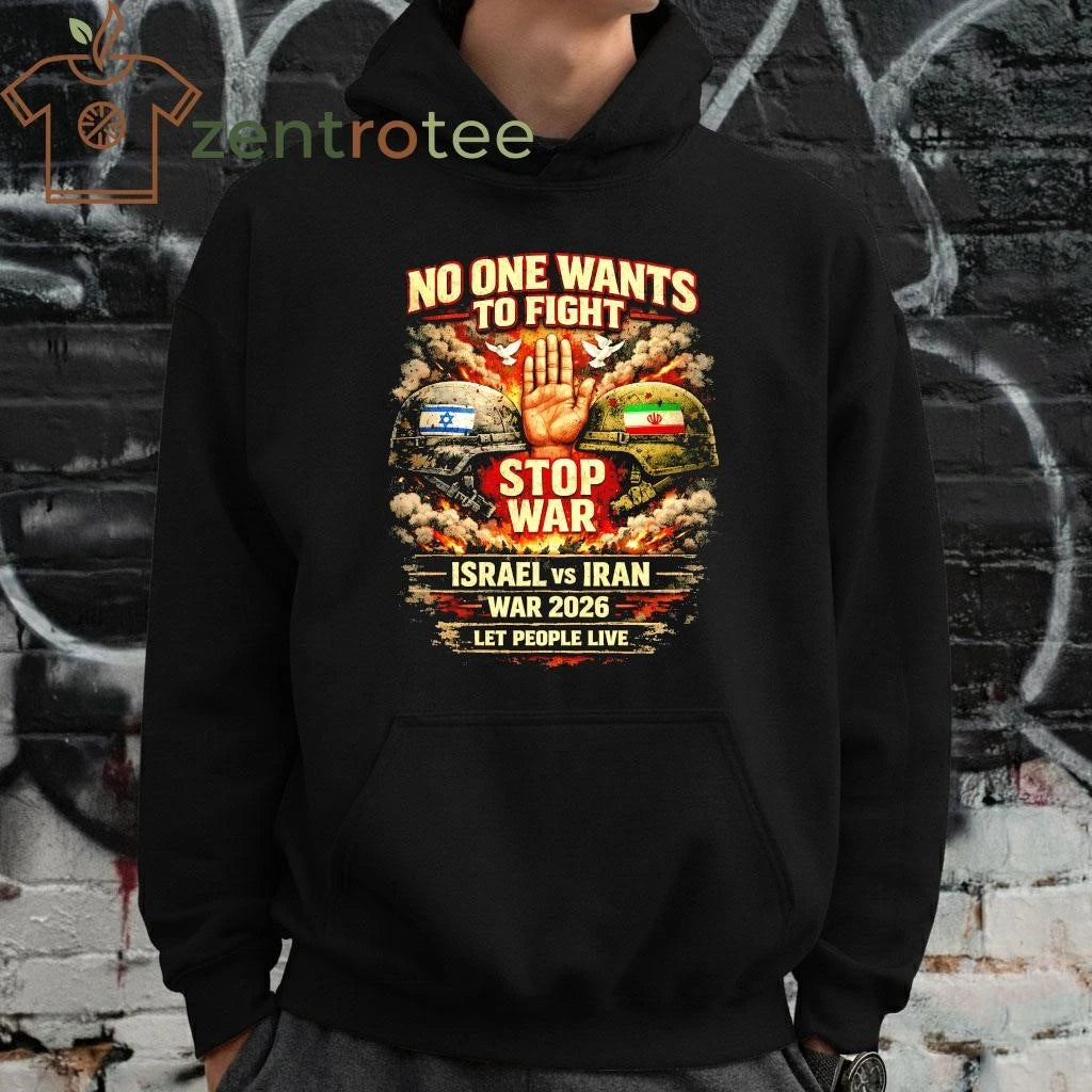 Nice No One Wants To Fight Israel vs Iran -Stop War 2026 Let people live shirt