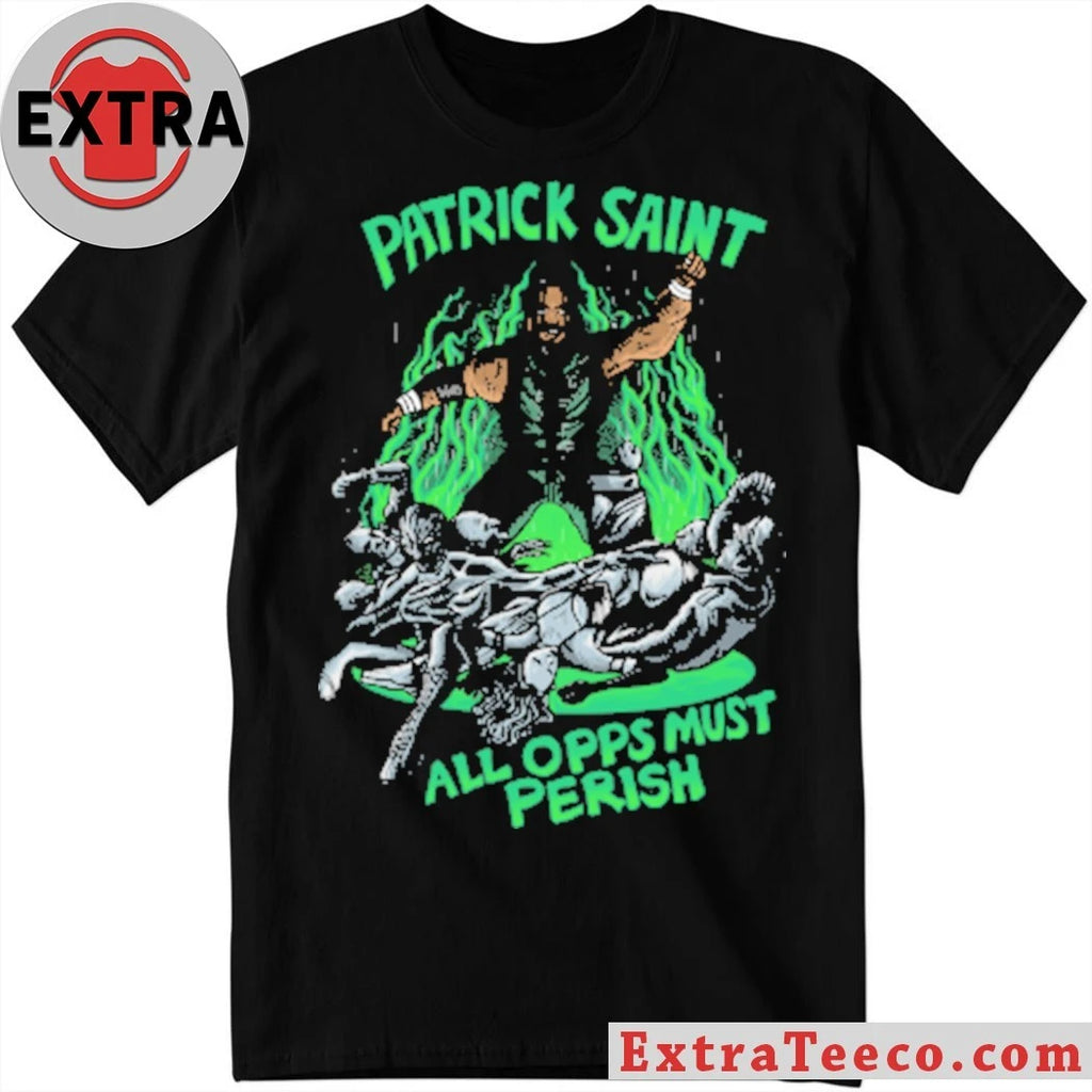 Nice Patrick Saint All Opps Must Perish T-Shirt