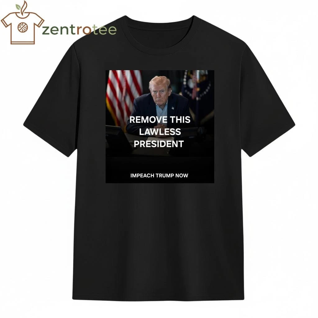 Nice Remove this lawless President Impeach Trump now tee