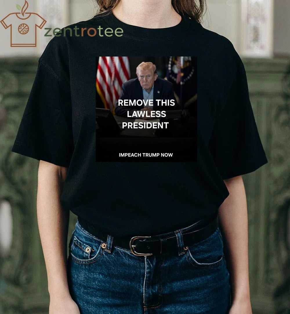 Nice Remove this lawless President Impeach Trump now tee