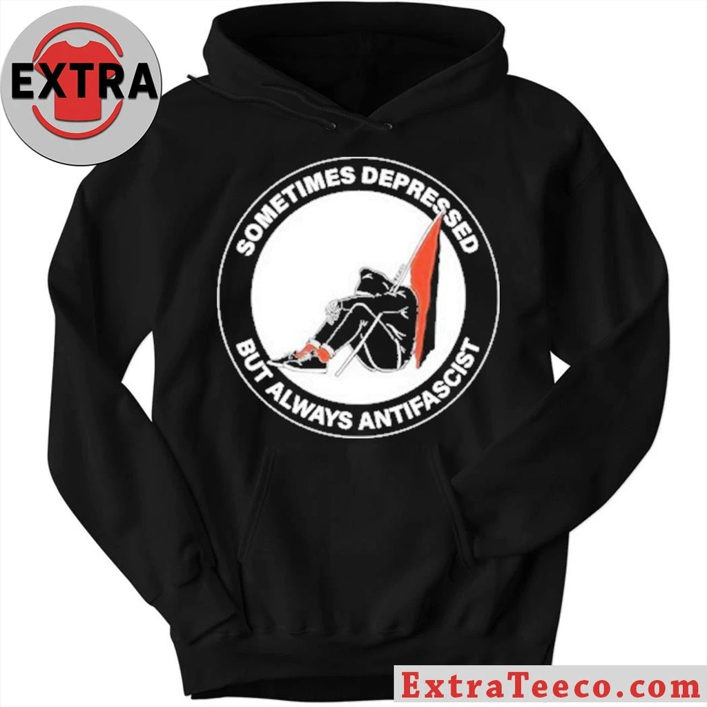 Nice Sometimes Depressed But Always Antifascist Shirt