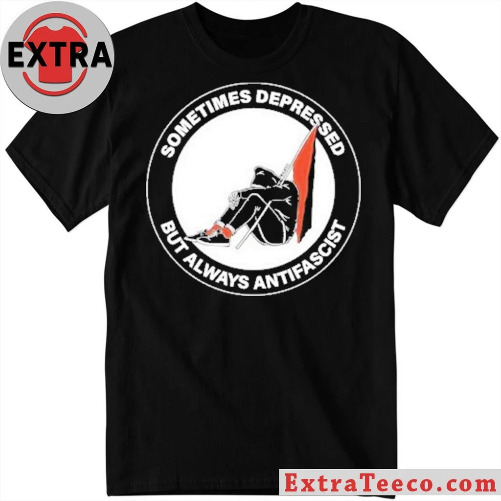 Nice Sometimes Depressed But Always Antifascist Shirt