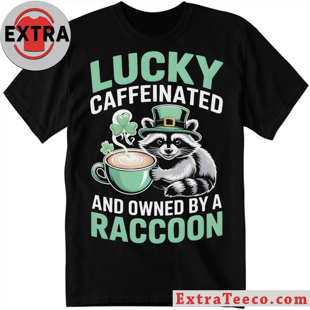 Nice St. Patrick’s Day Lucky Caffeinated And Owned By A Raccoon Coffee Lover 2026 Graphic T-Shirt