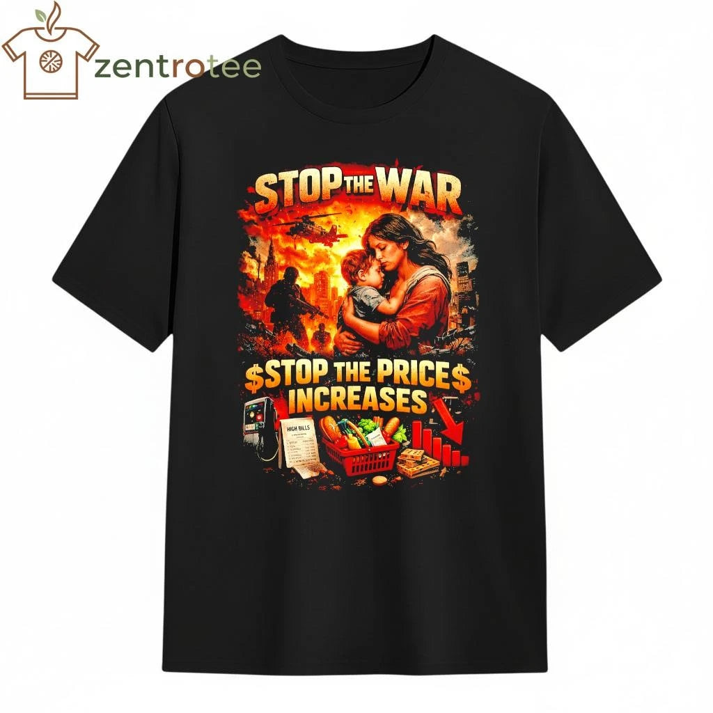 Nice Stop The War Stop The Price Increases Peace Protest shirt