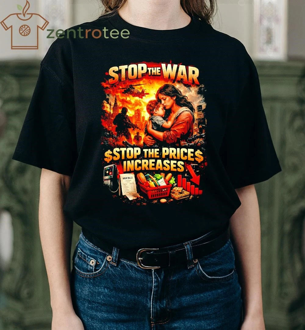 Nice Stop The War Stop The Price Increases Peace Protest shirt