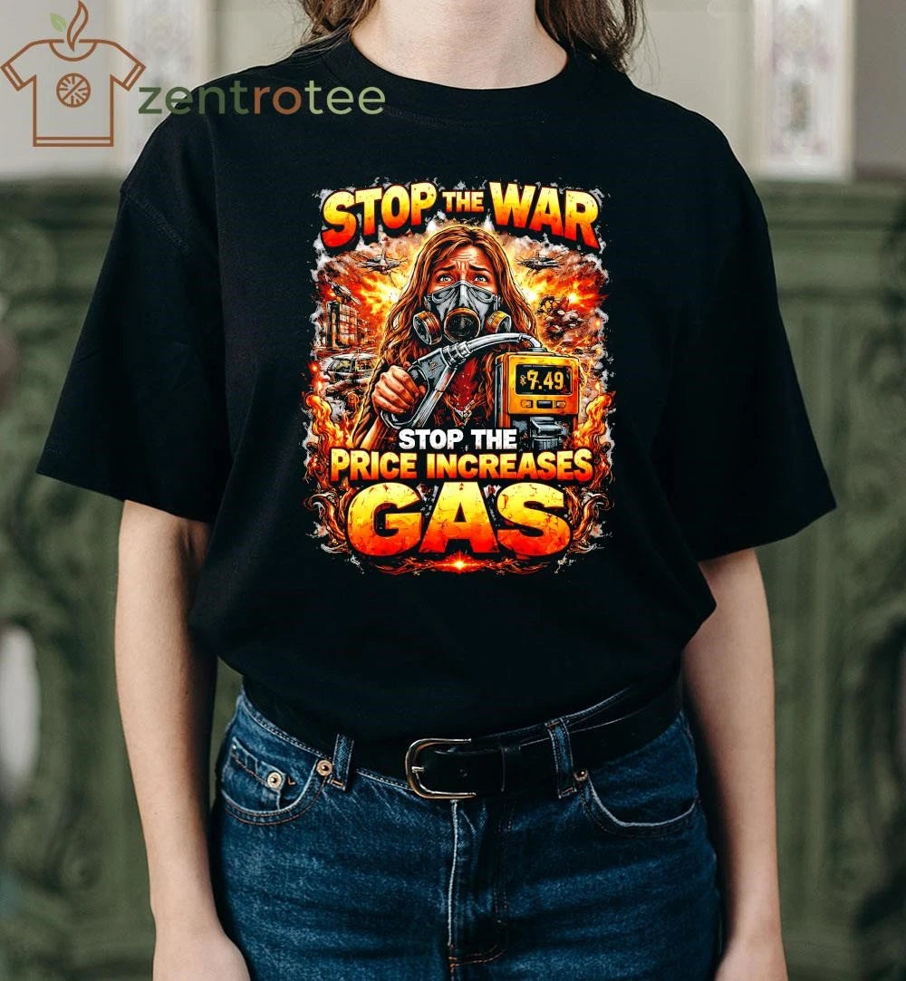 Nice Stop the war, stop the price increases gas shirt