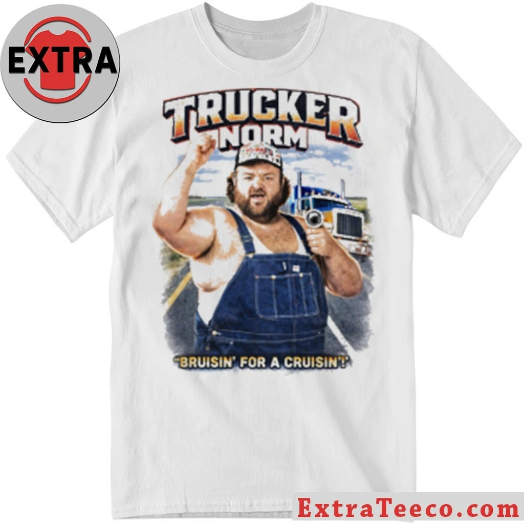 Nice Trucker Norm Bruisin For A Cruisin Shirt