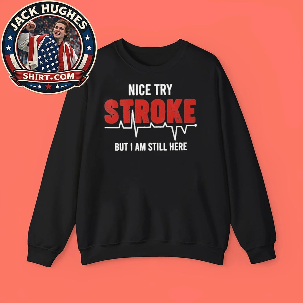 Nice Try Stroke But I Am Still Here Heartbeat Survivor Father Day Gift Shirt