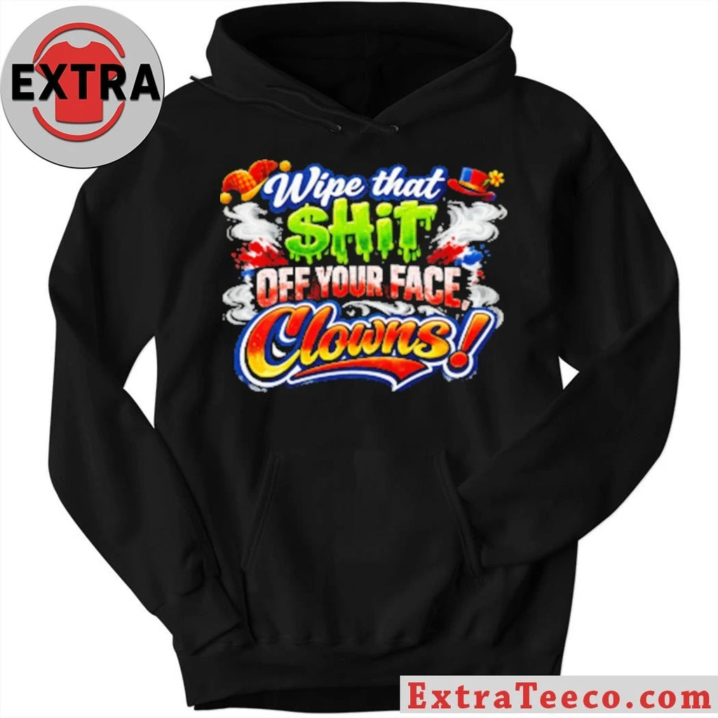 Nice Wipe that $hit off your face clown T-Shirt