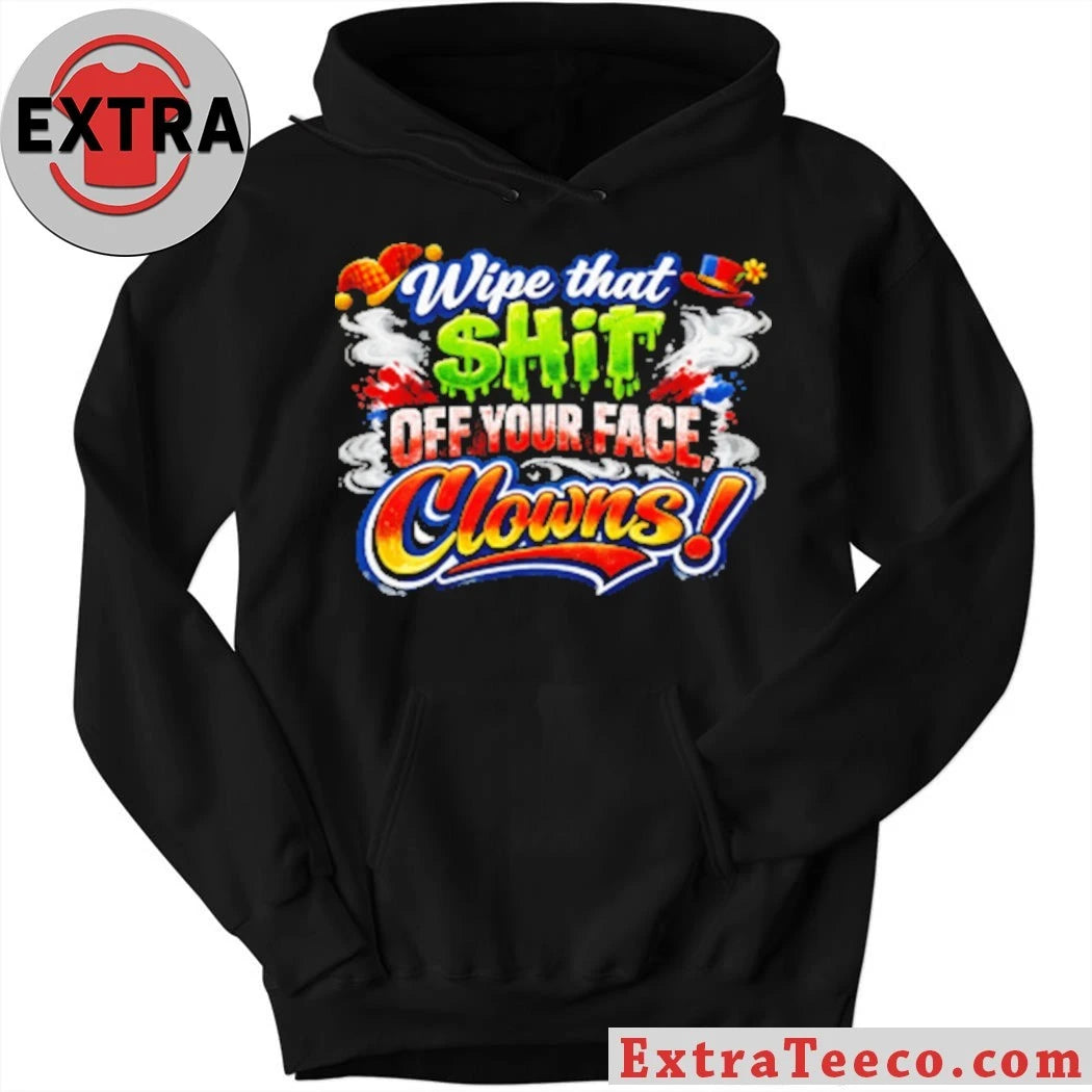 Nice Wipe that $hit off your face clown T-Shirt