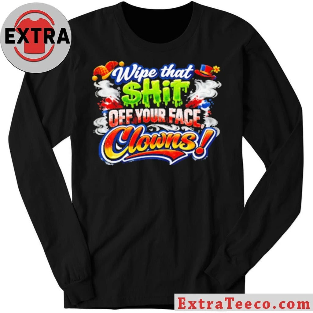 Nice Wipe that $hit off your face clown T-Shirt