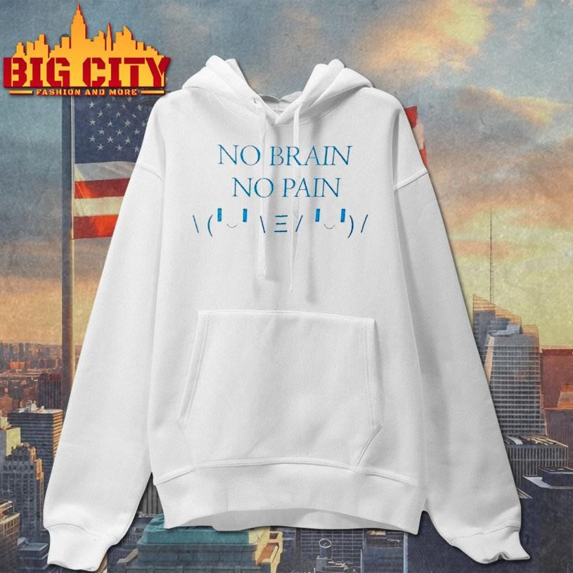 No Brain No Pain Shirt