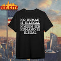 No Human Is Illegal Ningun Ser Humano Es Ilegal shirt