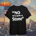 No It’s Just A Stone Shirt