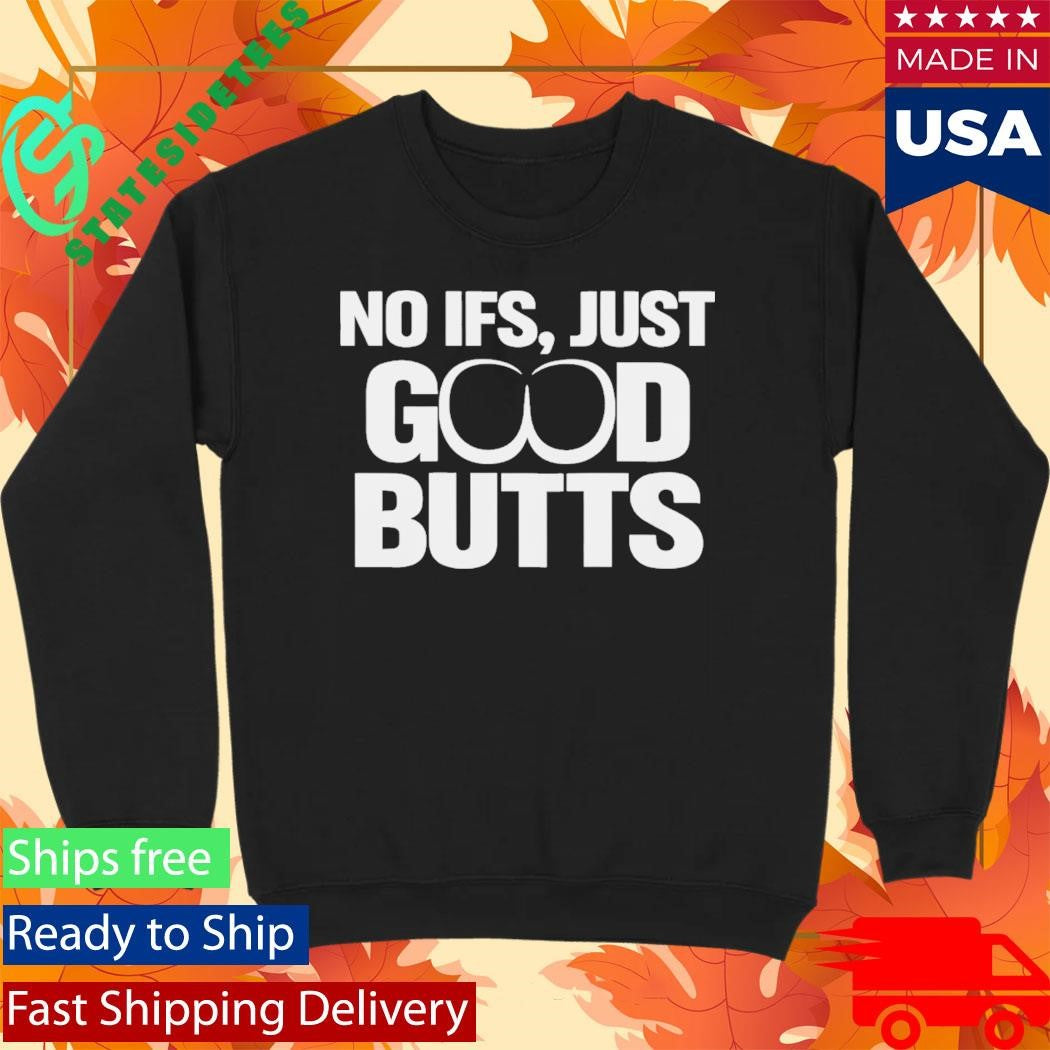 No It’s Just Good Butts Shirt