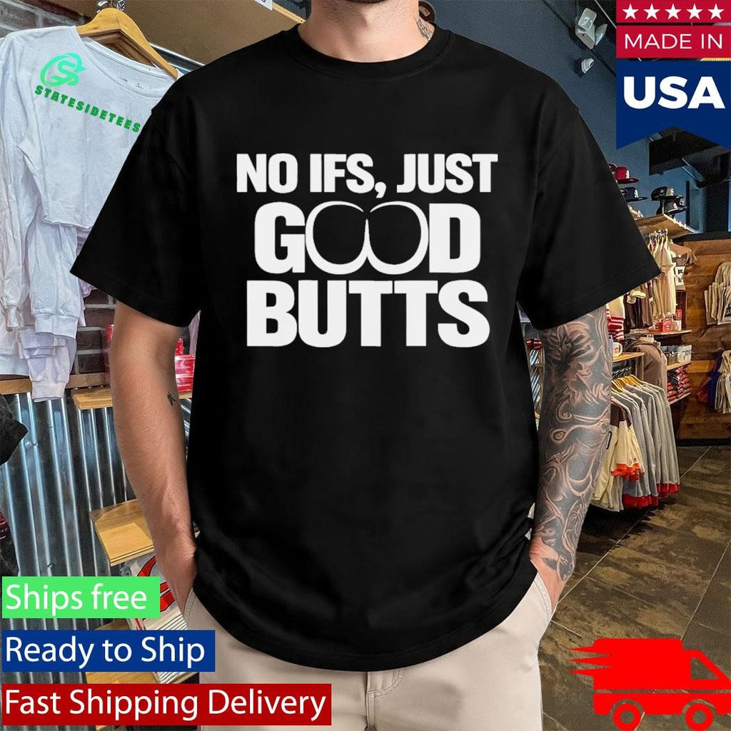 No It’s Just Good Butts Shirt