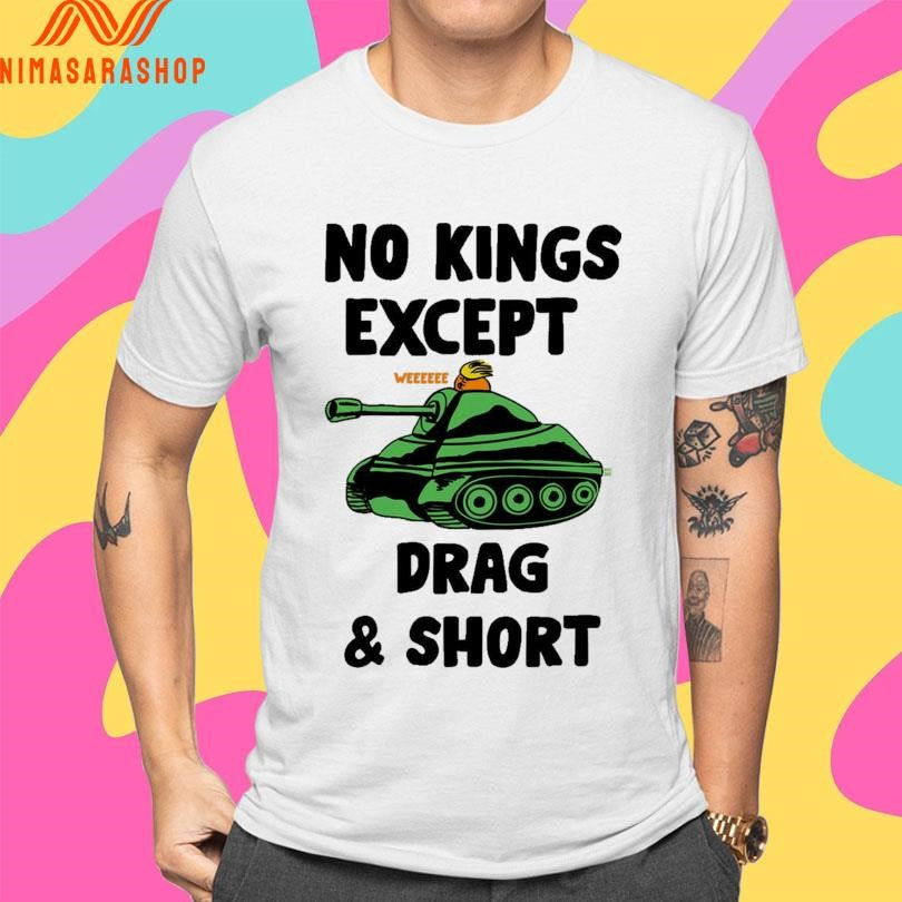 No Kings Drag And Short Weeee Shirts