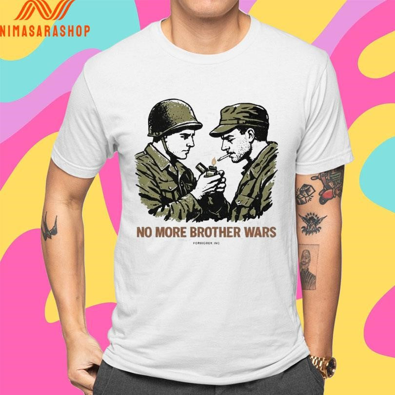 No More Brother Wars Forbigrek Inc Shirts