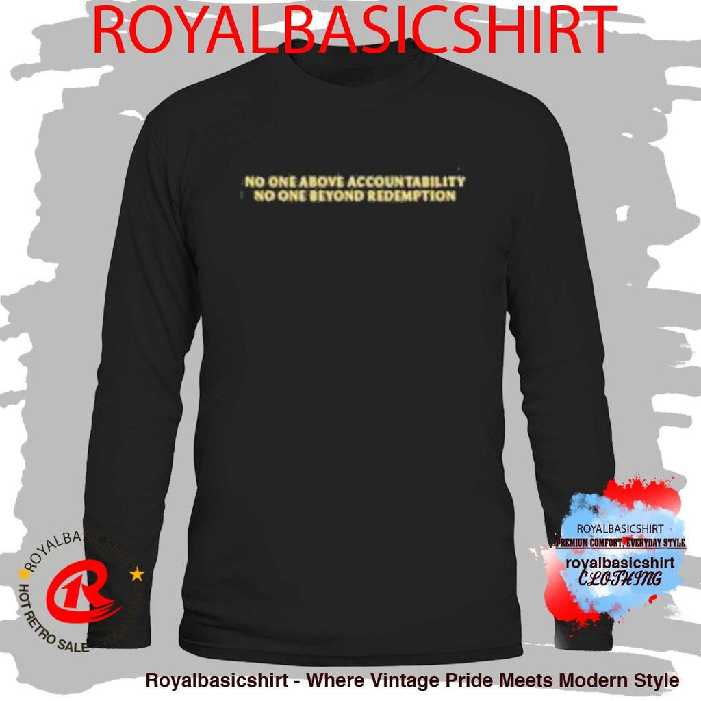 No One Above Accountability No One Beyond Redemption Shirt