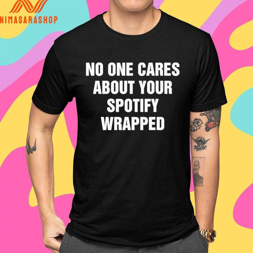 No One Cares About Your Spotify Wrapped Shirts