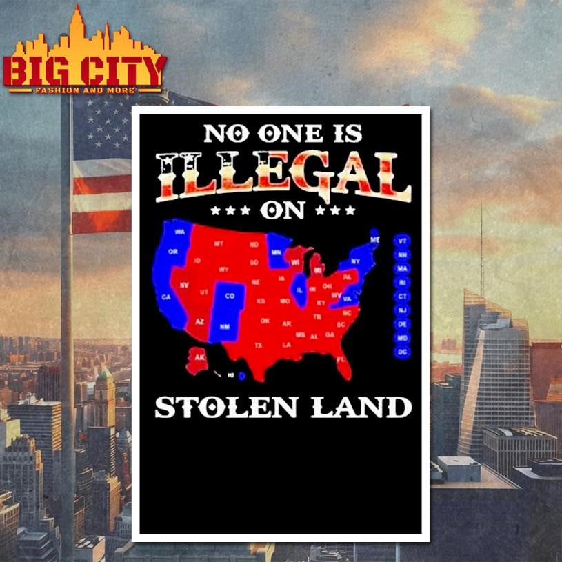 No One Is Illegal On Stolen Land Anyone Need This Shirt