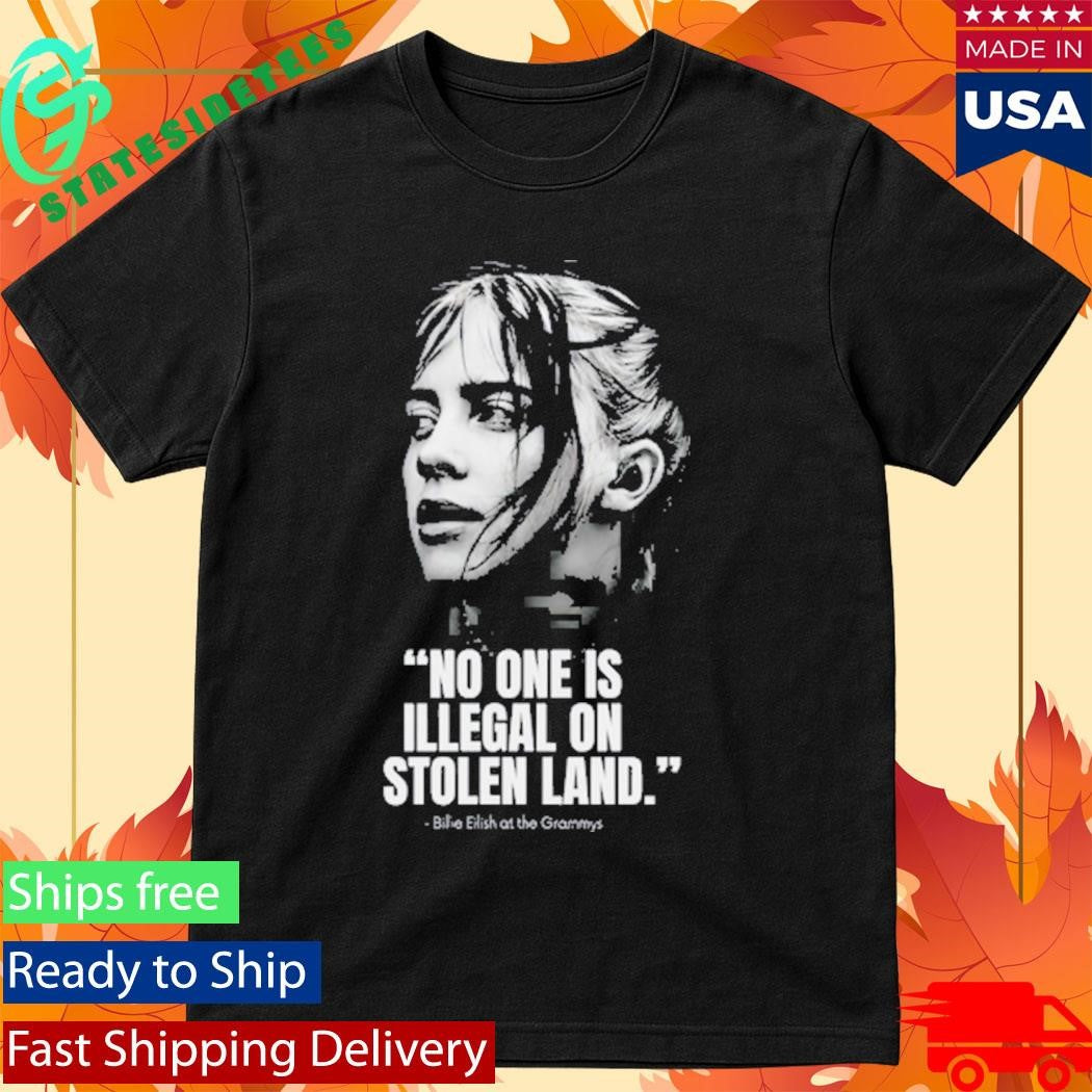 No One Is Illegal On Stolen Land Billie Eilish At The Grammys Shirt