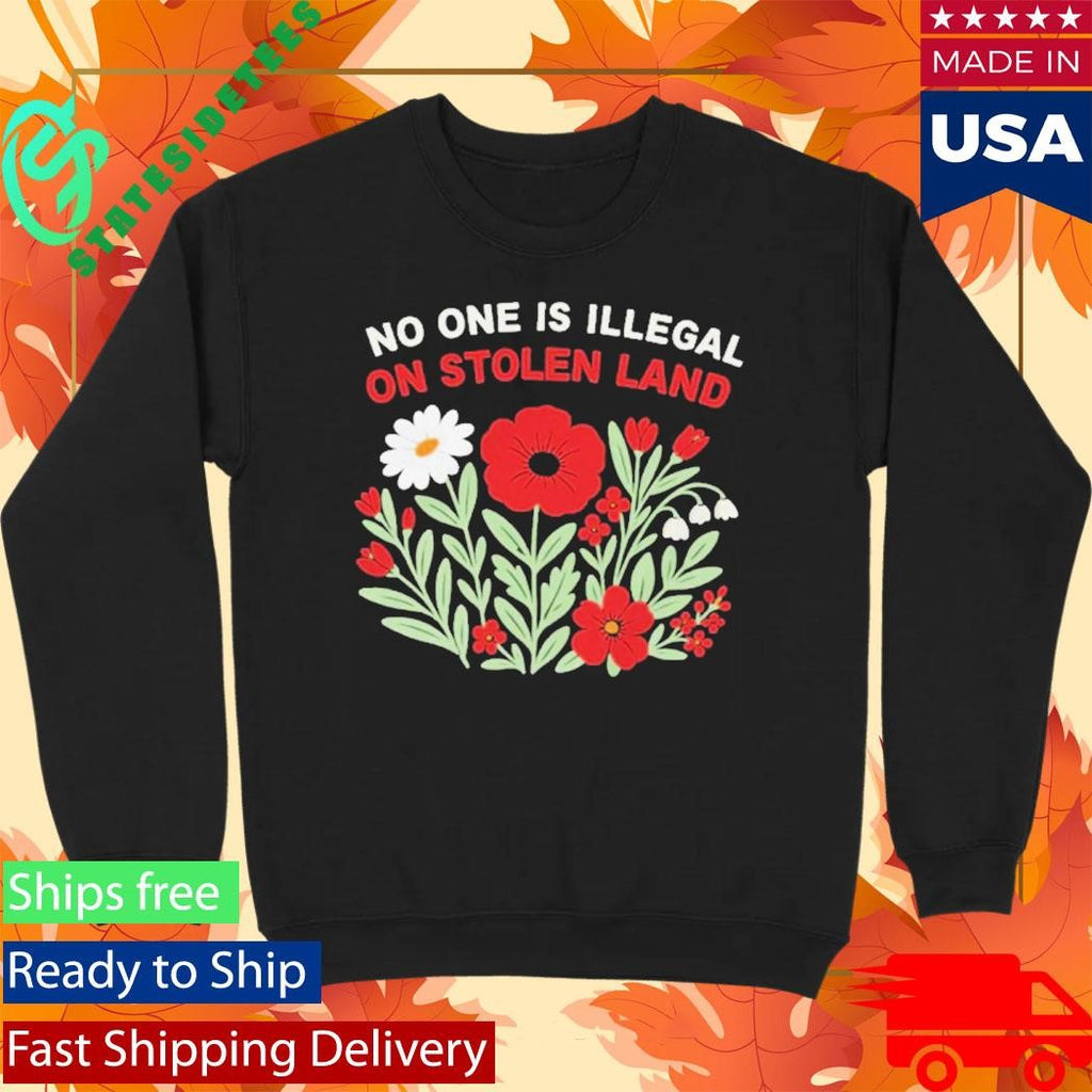 No One Is Illegal On Stolen Land Flower Shirt