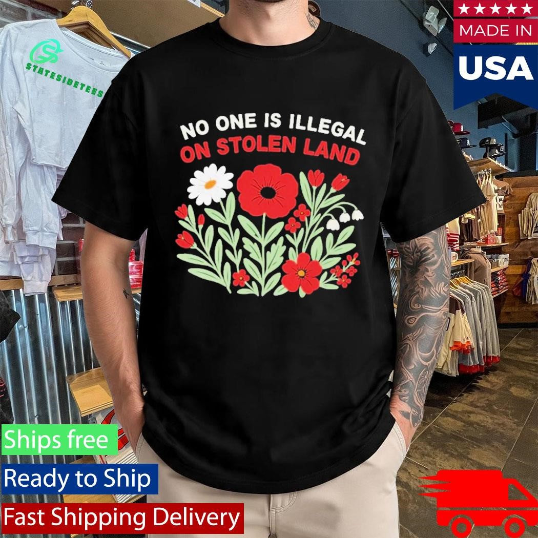 No One Is Illegal On Stolen Land Flower Shirt