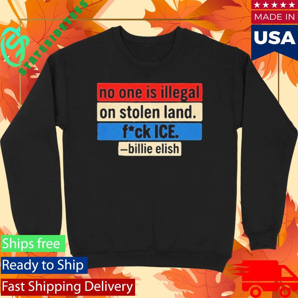 No One Is Illegal On Stolen Land Fuck ICE Billie Eilish Quote Social Justice Activism Shirt