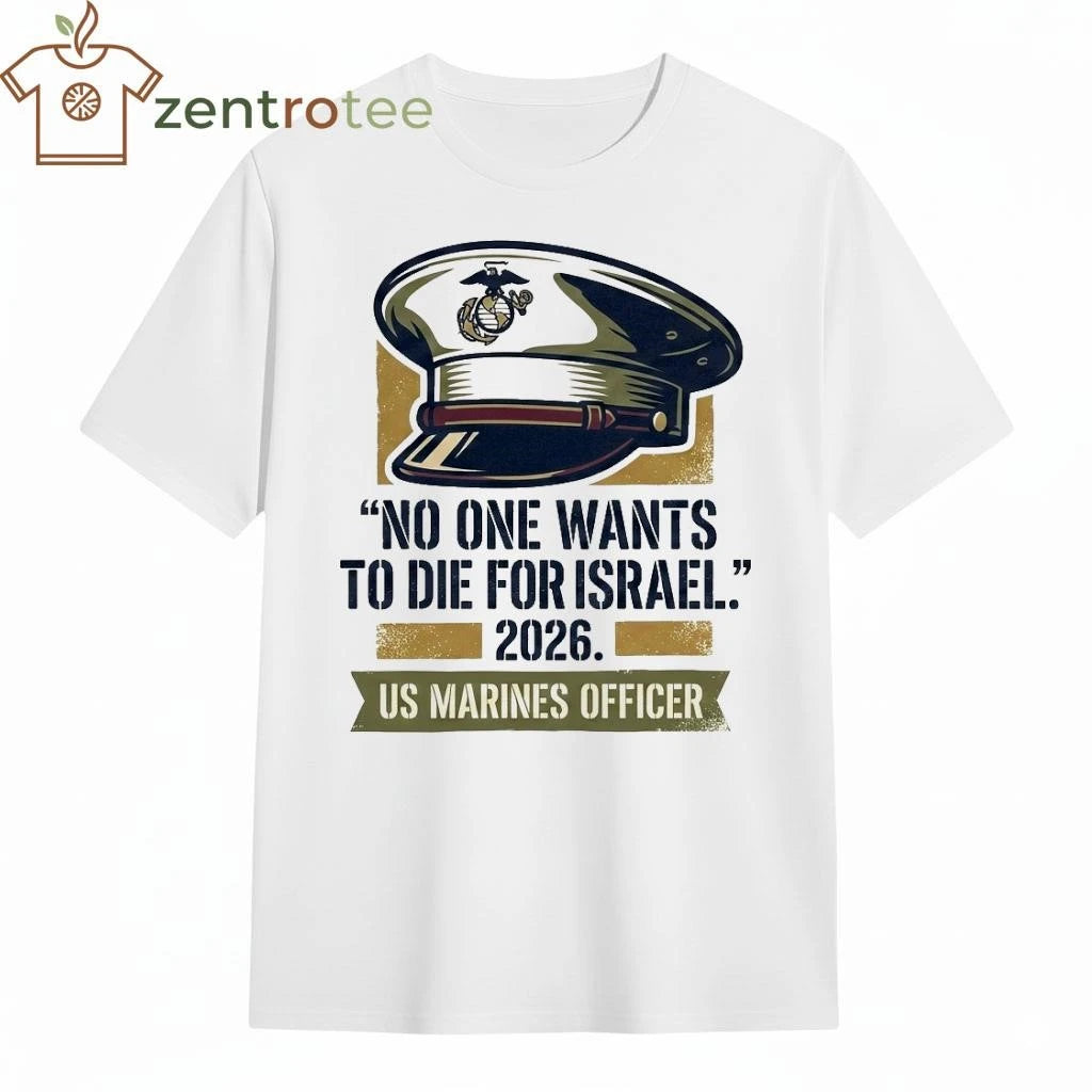 No One Want To Die For Israel 2026 US Marines Officer hat tee