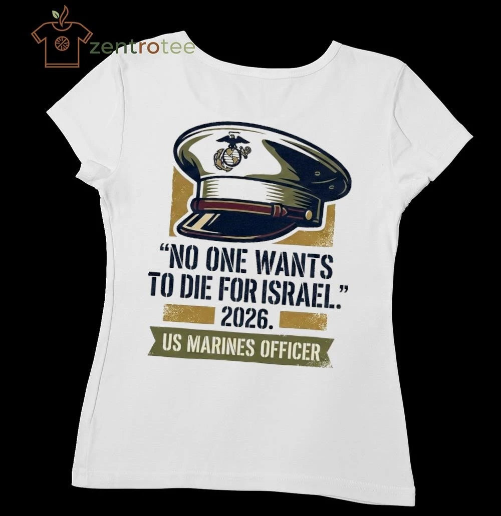 No One Want To Die For Israel 2026 US Marines Officer hat tee