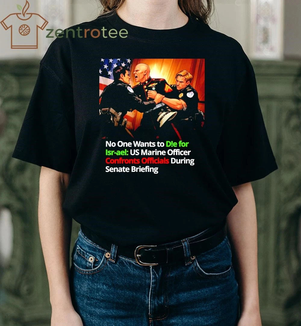 No One Want To Die For Israel US Marines Officer Confronts Officials During Senate Briefing NYT comic shirt
