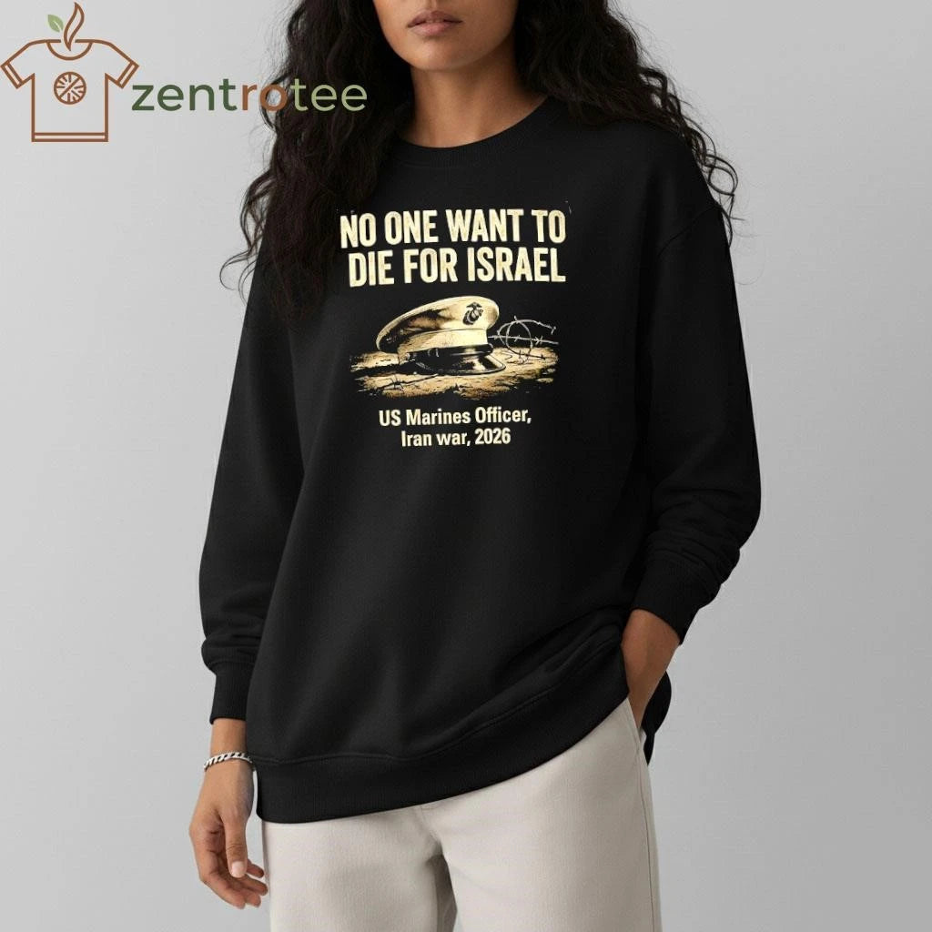 No One Want To Die For Israel US Marines Officer Iran war 2026 hat tee