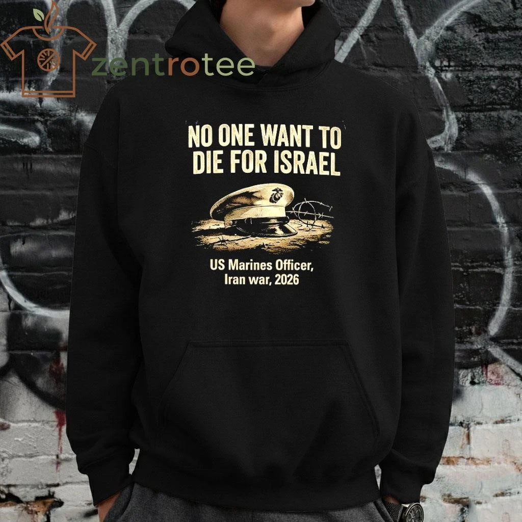 No One Want To Die For Israel US Marines Officer Iran war 2026 hat tee