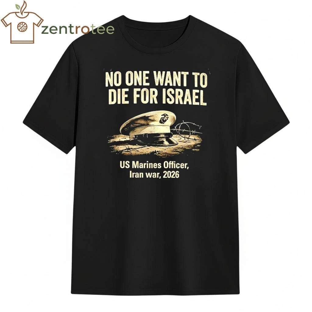 No One Want To Die For Israel US Marines Officer Iran war 2026 hat tee