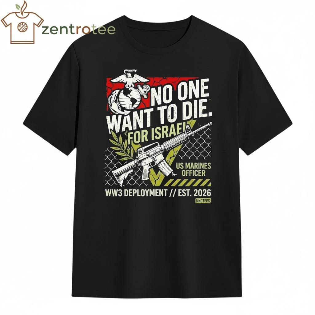 No One Want To Die For Israel US Marines Officer WW3 Delopment est 2026 shirt