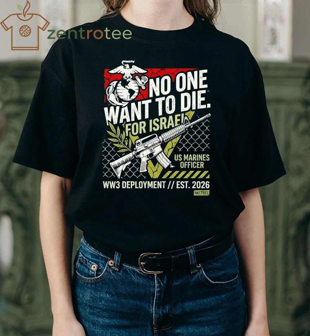 No One Want To Die For Israel US Marines Officer WW3 Delopment est 2026 shirt