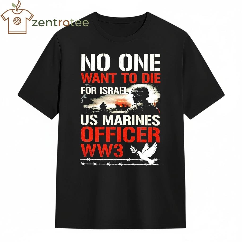 No One Want To Die For Israel US Marines Officer WW3 dove tee