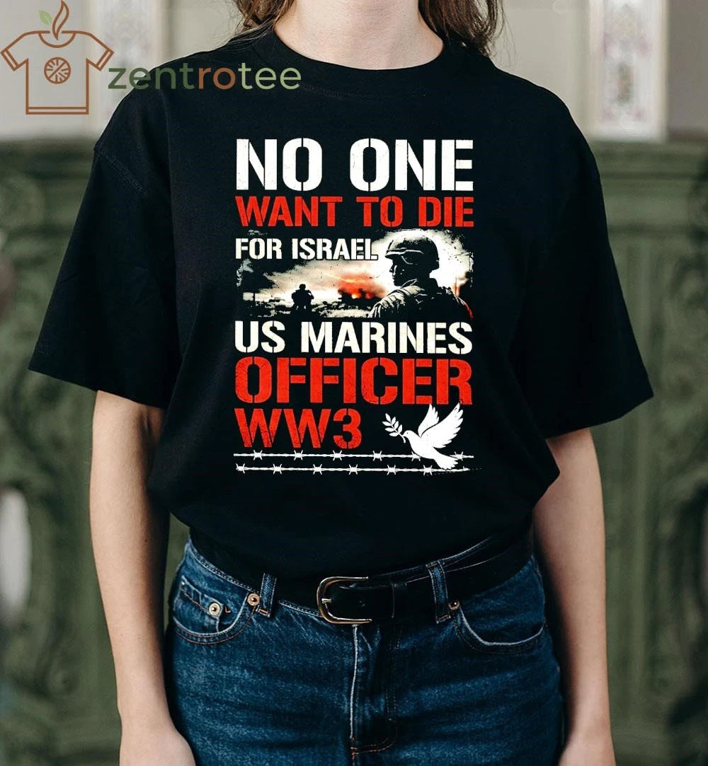 No One Want To Die For Israel US Marines Officer WW3 dove tee