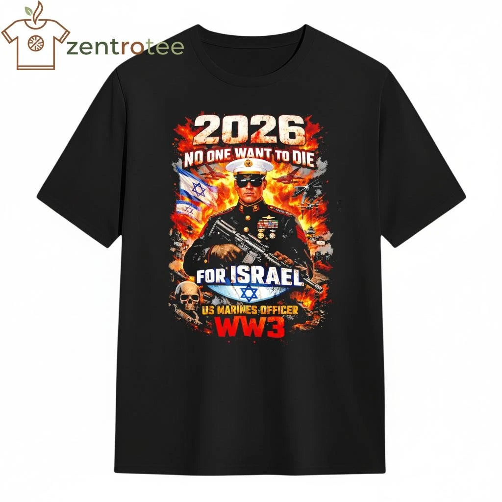 No One Want To Die For Israel US Marines Officer WW3 fire shirt