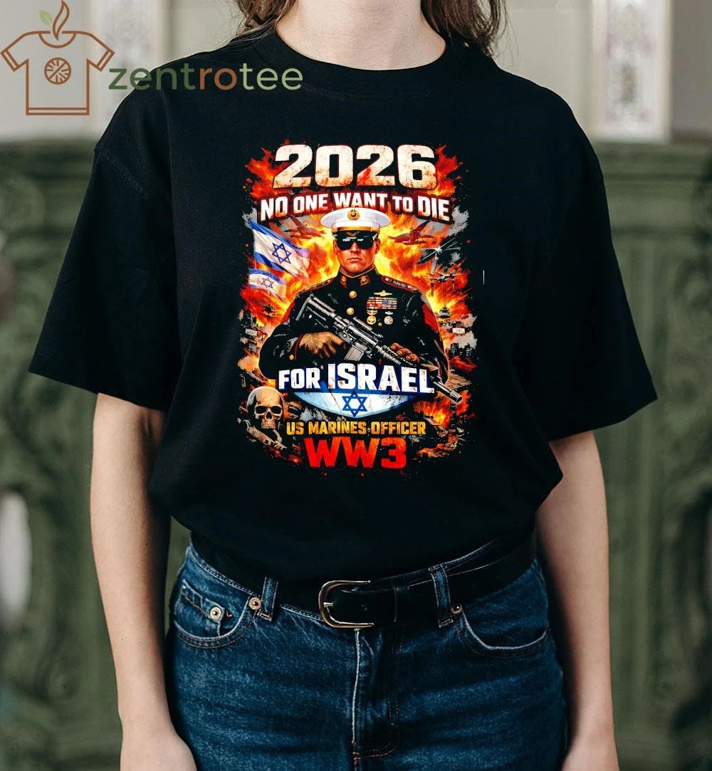 No One Want To Die For Israel US Marines Officer WW3 fire shirt