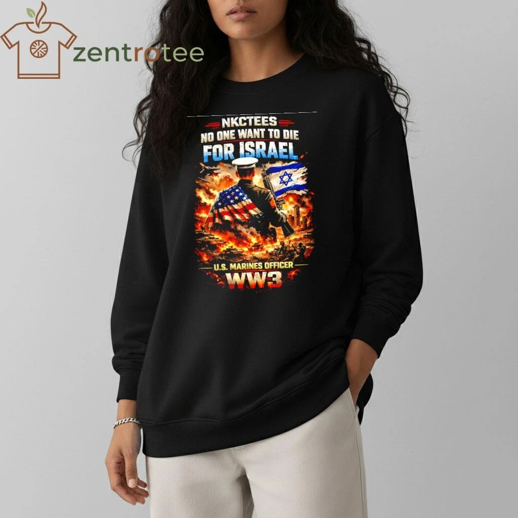 No One Want To Die For Israel US Marines Officer WW3 war shirt