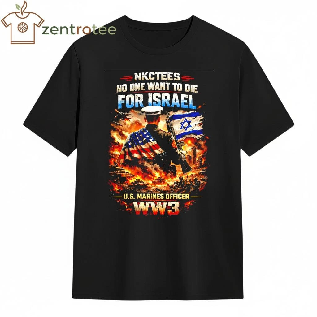 No One Want To Die For Israel US Marines Officer WW3 war shirt